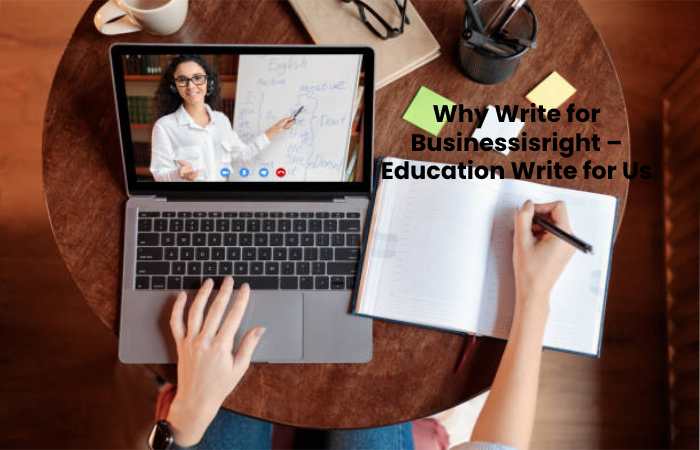 Why Write for Businessisright – Education Write for Us