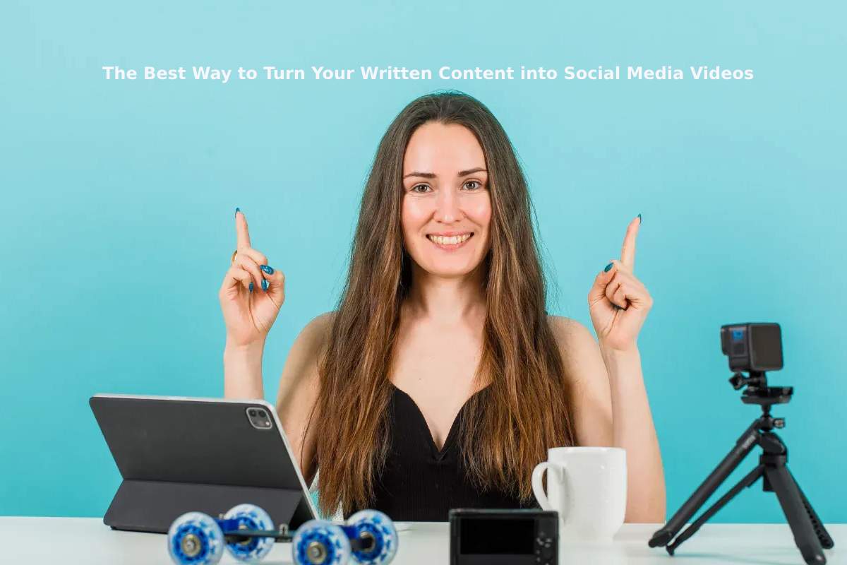 The Best Way to Turn Your Written Content into Social Media Videos