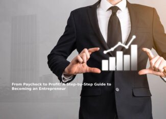 From Paycheck to Profit: A Step-by-Step Guide to Becoming an Entrepreneur