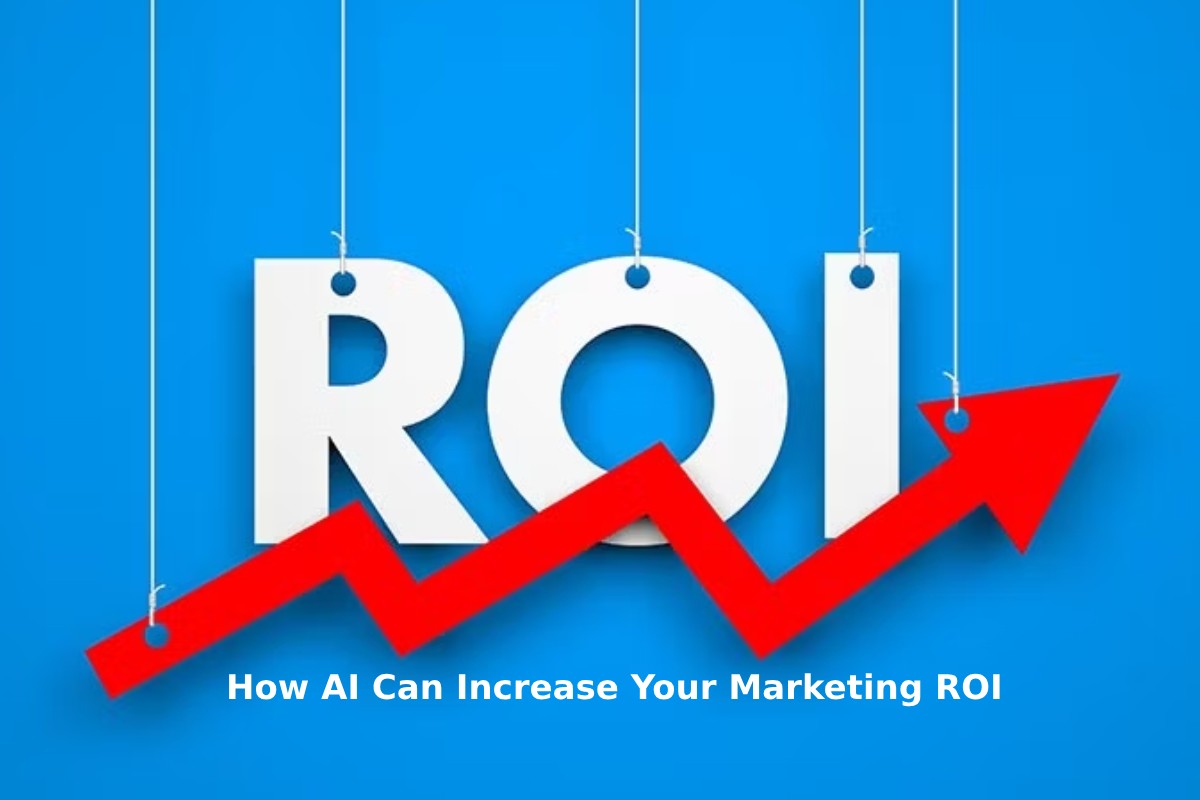 How AI Can Increase Your Marketing ROI